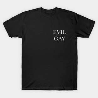 Evil Gay (white text, small type) T-Shirt